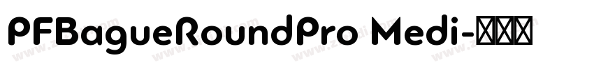 PFBagueRoundPro Medi字体转换